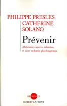 Couverture du livre « Prevenir alzheimer, cancers, infarctus, et vivre en forme plus longtemps » de Presles/Solano aux éditions Robert Laffont