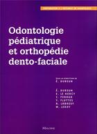 Couverture du livre « Odontologie pédiatrique et orthopédie dento-faciale » de E. Dursun et Collectif aux éditions Maloine