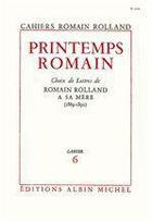 Couverture du livre « Printemps romain - choix de lettres de romain rolland a sa mere (1889-1890), cahier n 6 » de Romain Rolland aux éditions Albin Michel