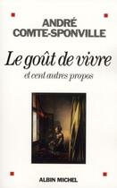 Couverture du livre « Le goût de vivre et cent autres propos » de Andre Comte-Sponville aux éditions Albin Michel