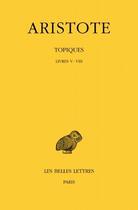 Couverture du livre « Topiques Tome 2 ; livres 5-8 » de Aristote aux éditions Belles Lettres