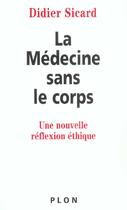 Couverture du livre « La medecine sans le corps ; une nouvelle reflexion ethique » de Didier Sicard aux éditions Plon