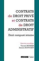 Couverture du livre « Contrats de droit privé et contrats de droit administratif ; droit comparé interne » de  aux éditions Lgdj