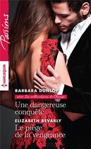 Couverture du livre « Une dangereuse conquête ; le piège de la vengeance » de Barbara Dunlop et Elizabeth Bevarly aux éditions Harlequin