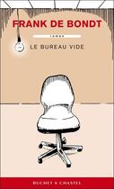 Couverture du livre « Le bureau vide » de Frank De Bondt aux éditions Buchet Chastel