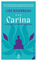 Couverture du livre « Carina : Le pouvoir de révéler ses secrets » de Lise Bourbeau aux éditions J'ai Lu