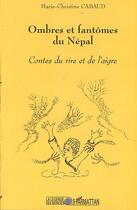 Couverture du livre « OMBRES ET FANTOMES DU NEPAL : Contes du rire et de l'aigre » de Marie- Christine Cabaud aux éditions Editions L'harmattan