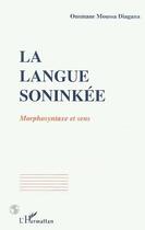 Couverture du livre « La langue soninke - morphosyntaxe et sens » de Diagana O M. aux éditions Editions L'harmattan