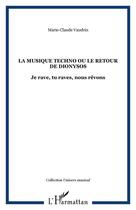 Couverture du livre « La musique techno ou le retour de dionysos - je rave, tu raves, nous revons » de Marie-Claude Vaudrin aux éditions Editions L'harmattan