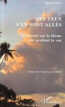 Couverture du livre « Mes yeux s'en sont allés : Variations sur le thème des perdant la vue » de Maudy Piot aux éditions Editions L'harmattan