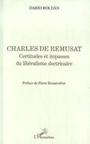 Couverture du livre « Charles de remusat - certitudes et impasses du liberalisme doctrinaire » de Dario Roldan aux éditions Editions L'harmattan