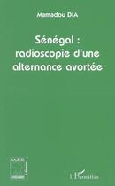 Couverture du livre « Sénégal, radioscopie d'une alternance avortée » de Mamadou Dia aux éditions Editions L'harmattan