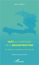 Couverture du livre « Haïti au carrefour de la reconstruction ; vie politique et coopération internationale » de Jean Gedeon aux éditions Editions L'harmattan