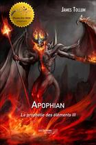 Couverture du livre « Apophian t.3 ; la prophétie des éléments » de James Tollum aux éditions Editions Du Net