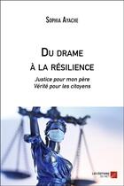 Couverture du livre « Du drame a la resilience - justice pour mon pere, verite pour les citoyens » de Ayache Sophia aux éditions Editions Du Net