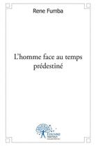 Couverture du livre « L'homme face au temps predestine » de Rene Fumba aux éditions Edilivre