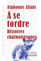 Couverture du livre « À se tordre ; histoires chatnoiresques » de Alphonse Allais aux éditions Ligaran