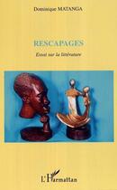 Couverture du livre « Rescapages - essai sur la litterature » de Matanga Dominique aux éditions Editions L'harmattan