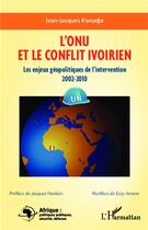 Couverture du livre « L'ONU et le conflit ivoirien ; les enjeux géopolitiques de l'intervention 2002-2010 » de Jean-Jacques Konnadje aux éditions L'harmattan