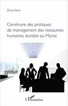 Couverture du livre « Construire des pratiques de management des ressources humaines durables au Maroc » de Driss Ferar aux éditions L'harmattan