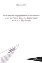 Couverture du livre « Annuaire des engagements internationaux ayant fait l'objet d'une loi d'autorisation sous la Ve République » de Didier Jamot aux éditions L'harmattan