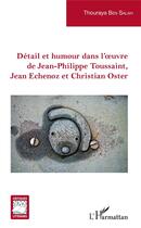 Couverture du livre « Détail et humour dans l'oeuvre de Jean-Philippe Toussaint, Jean Echenoz et Christian Oster » de Thouraya Ben Salah aux éditions L'harmattan