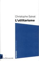 Couverture du livre « L'utilitarisme » de Christophe Salvat aux éditions La Decouverte