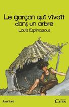 Couverture du livre « Le garçon qui vivait dans un arbre » de Louis Espinassous aux éditions Éditions Cairn