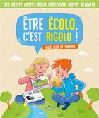 Couverture du livre « Être écolo c'est rigolo ! avec Elsa et Thomas ; des petits gestes pour préserver notre planète » de Thomas Tessier et Gilles Cappe et Philippe Delforge aux éditions Ctp Rue Des Enfants