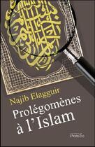 Couverture du livre « Prolégomènes à l'Islam » de Najib Elagguir aux éditions Persee