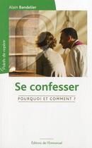 Couverture du livre « Se confesser, pourquoi et comment ? » de Alain Bandelier aux éditions Emmanuel