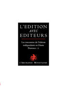 Couverture du livre « L'édition avec éditeurs ; les rencontres de l'édition indépendante en Haute Provence t.1 » de  aux éditions L'archange Minotaure