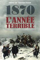 Couverture du livre « 1870 ; l'année terrible » de Catherine Salez et Jean-Jacques Vergnaud aux éditions L'opportun