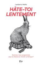 Couverture du livre « Hate-toi lentement ; éloge de la pensée lente et de la réflexion face au monde numérique » de Lamberto Maffei aux éditions Fyp