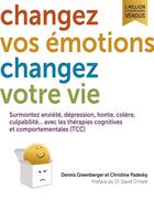 Couverture du livre « Changez vos émotions, changez votre vie » de Denis Greenberger et Christine Padesky aux éditions Thierry Souccar