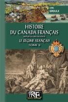 Couverture du livre « Histoire du Canada français depuis la découverte Tome 2 ; le régime français » de Lionel Groulx aux éditions Prng