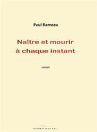 Couverture du livre « Naître et mourir à chaque instant » de Paul Rameau aux éditions Editions Lc