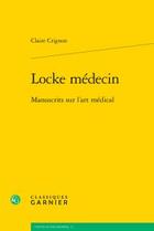 Couverture du livre « Locke médecin » de Claire Crignon aux éditions Classiques Garnier