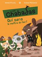 Couverture du livre « Les Chabadas t.11 ; qui sera le maître du feu ? » de Colonel Moutarde et Daniel Picouly aux éditions Belin Education