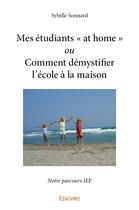 Couverture du livre « Mes etudiants at home ou comment demystifier l ecole a la maison - notre parcours ief » de Sonnard Sybille aux éditions Edilivre