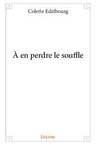 Couverture du livre « À en perdre le souffle » de Edelbourg Colette aux éditions Edilivre