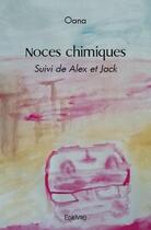 Couverture du livre « Noces chimiques - suivi de alex et jack » de Oana Oana aux éditions Edilivre