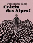 Couverture du livre « Crétin des Alpes ! » de Dominique Fabre et Renaud Buenerd aux éditions Chemin De Fer