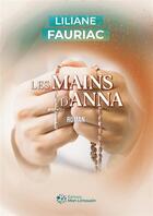 Couverture du livre « Les Mains d'Anna » de Liliane Fauriac aux éditions Mon Limousin