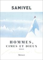 Couverture du livre « Hommes, cimes et dieux ; essais » de Samivel aux éditions Arthaud
