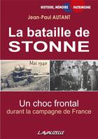 Couverture du livre « La bataille de Stonne, mai 1940 ; un choc frontal durant la campagne de France » de Jean-Paul Autant aux éditions Lavauzelle