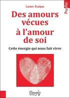 Couverture du livre « Des amours vécues à l'amour de soi ; cette énergie qui nous fait vivre » de Lucien Lessique aux éditions Dangles