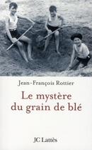 Couverture du livre « Le mystère du grain de blé » de Rottier-J.F aux éditions Jc Lattes