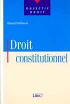 Couverture du livre « Droit constitutionnel ; 1e edition » de Debbasch/Roland aux éditions Lexisnexis