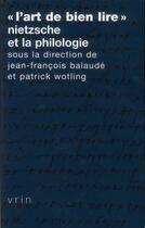 Couverture du livre « L'art de bien lire - nietzsche et la philologie » de Balaude/Benoit/Denat aux éditions Vrin